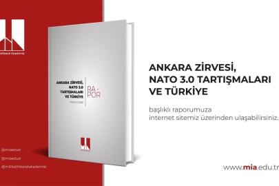 MİA, Ankara Zirvesi, NATO 3.0 Tartışmaları ve Türkiye raporunu yayımladı